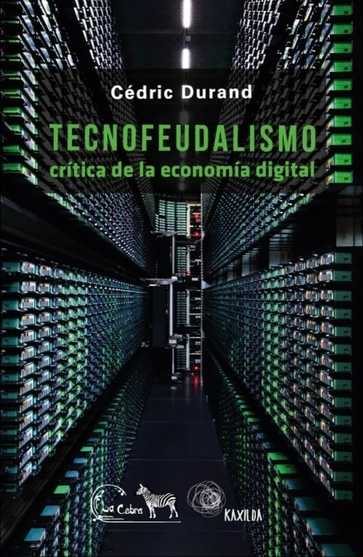 Tecnofeudalismo
Cédric Durand
Editorial: La cebra