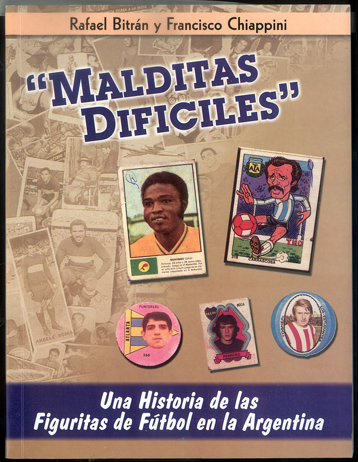"Malditas difíciles", un libro de Rafael Bitrán y Francisco Chiappini, sobre la historias de las figuritas más complicadas de conseguir.
