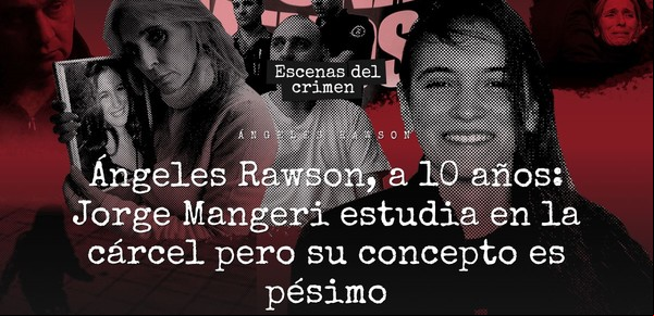 Ángeles Rawson, a 10 años: Jorge Mangeri estudia en la cárcel pero su concepto es pésimo