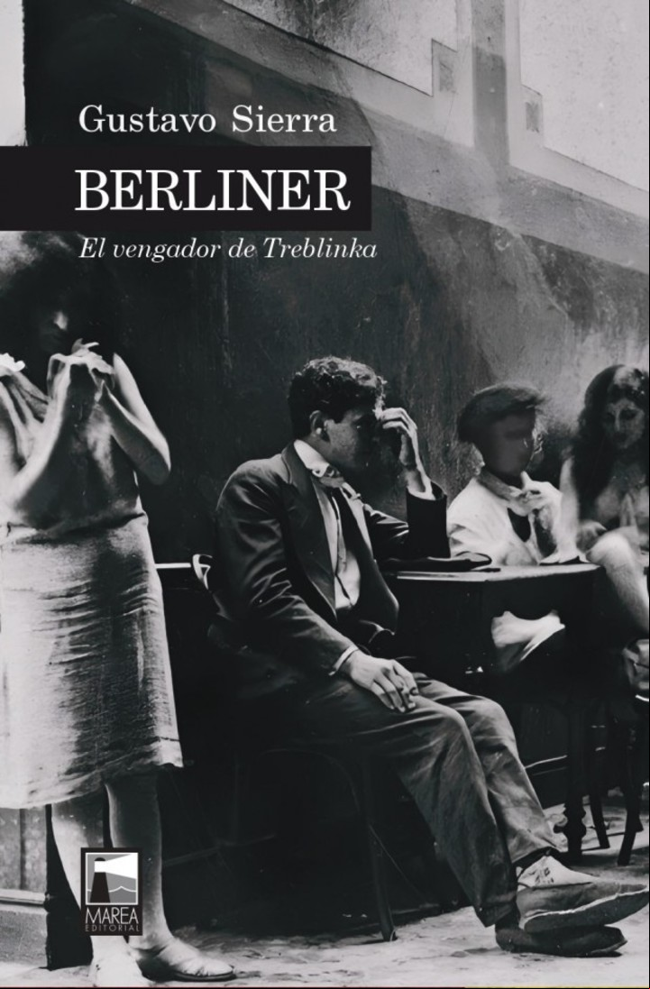 Berliner. El vengador de Treblinka
Gustavo Sierra
Editorial Marea.