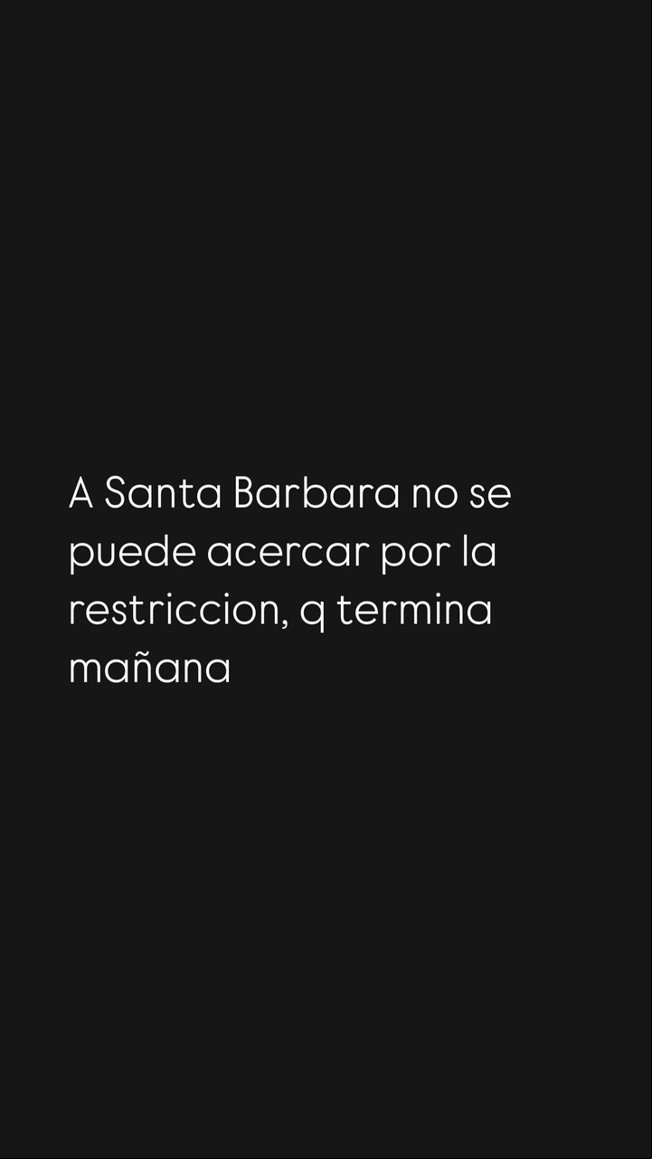 "A Santa Bárbara no se puede acercar por la restricción que termina mañana. Foto: Instagram