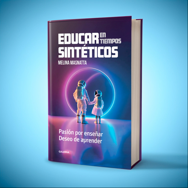 Educar en tiempos sintéticos. Pasión por enseñar. Deseo de aprender (Galerna), de Melina Masnatta.